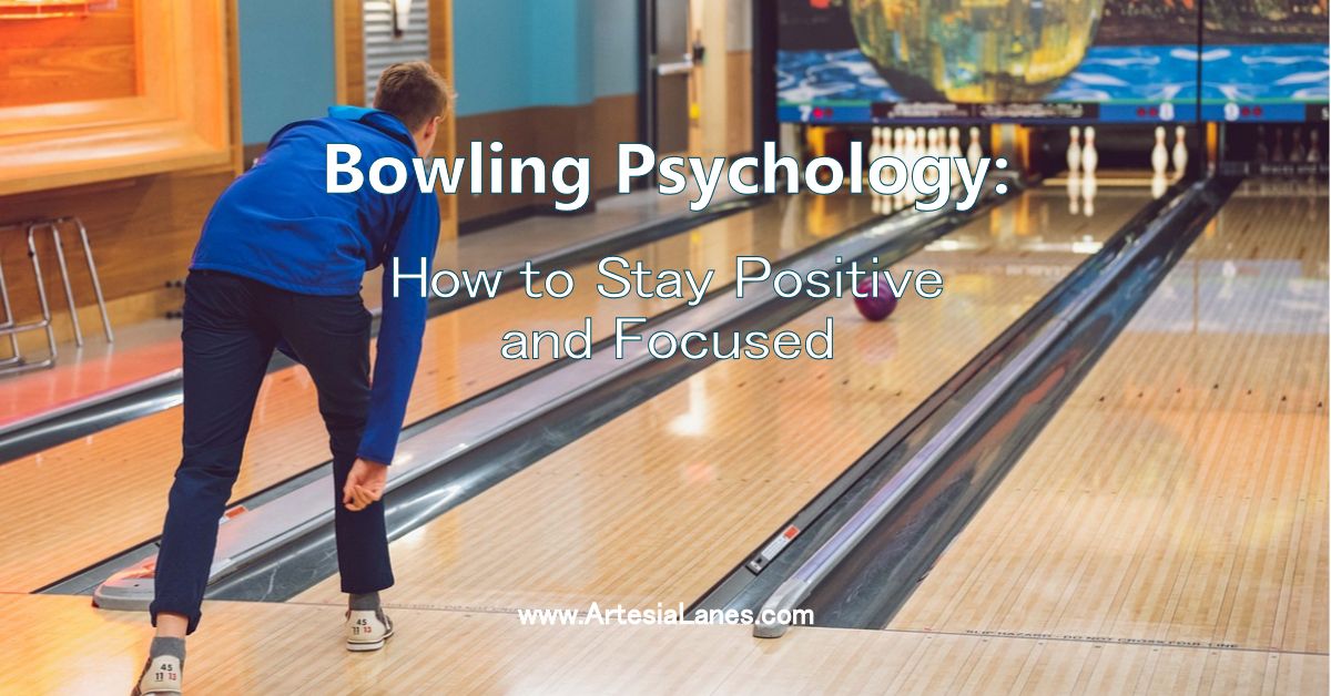 Bowling Psychology-How to Stay Positive and Focused